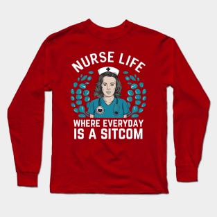 Nurse Life Where Everyday is Sitcom Long Sleeve T-Shirt